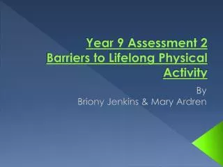 Year 9 Assessment 2 Barriers to Lifelong Physical Activity
