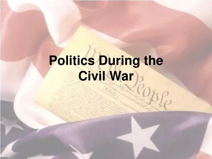 p olitics d uring the civil war