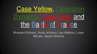 Case Yellow , Operation Dynamo , Case Red , and the B a t t l e o f F r a n c e