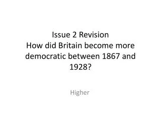 Issue 2 Revision How did Britain become more democratic between 1867 and 1928?