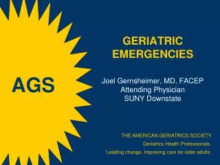 GERIATRIC EMERGENCIES Joel Gernsheimer, MD, FACEP Attending Physician SUNY Downstate