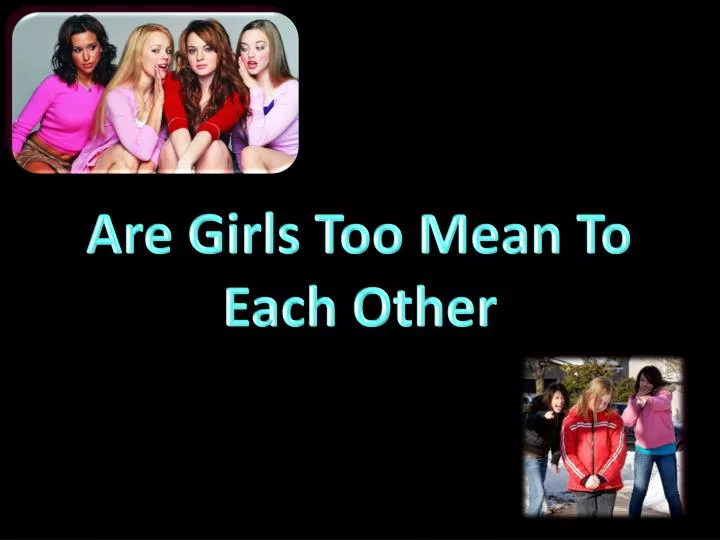 are girls too mean to each other