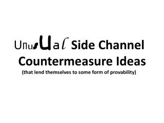 U n u s u a l Side Channel Countermeasure Ideas