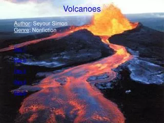 Volcanoes Author : Seyour Simon Genre : Nonfiction Day 1 Day 2 Day 3 Day 4 Day 5