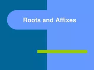 Roots and Affixes