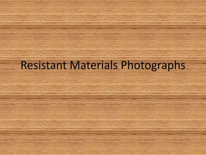 resistant materials photographs