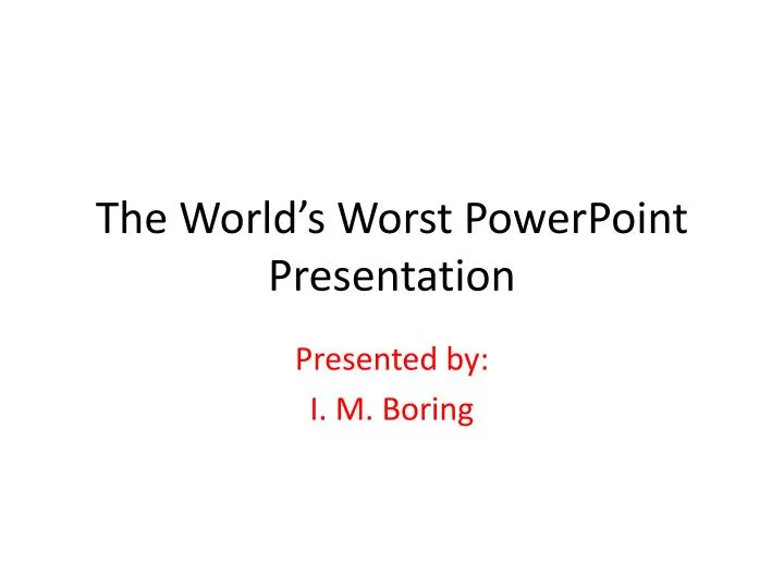 the world s worst powerpoint presentation