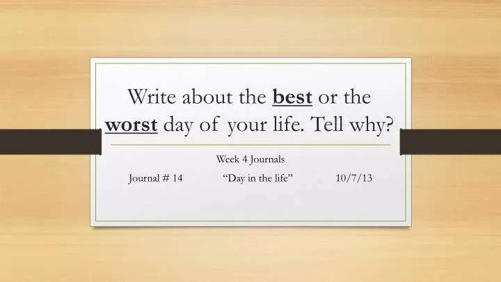 write about the best or the worst day of your life tell why