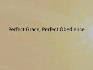 Perfect Grace, Perfect Obedience
