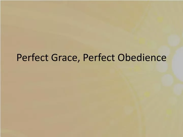 perfect grace perfect obedience