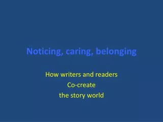 Noticing, caring, belonging