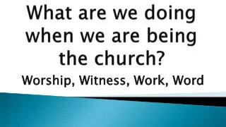 What are we doing when we are being the church?