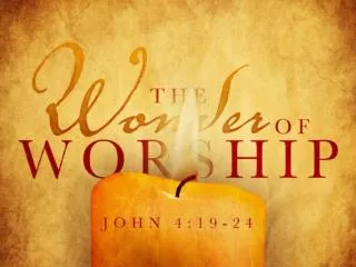TRUE WORSHIP IS AVAILABLE TO ALL In reality, God wants US !