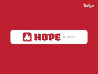 HOPE DEFINED : A wish or desire accompanied by confident expectation of its fulfillment.