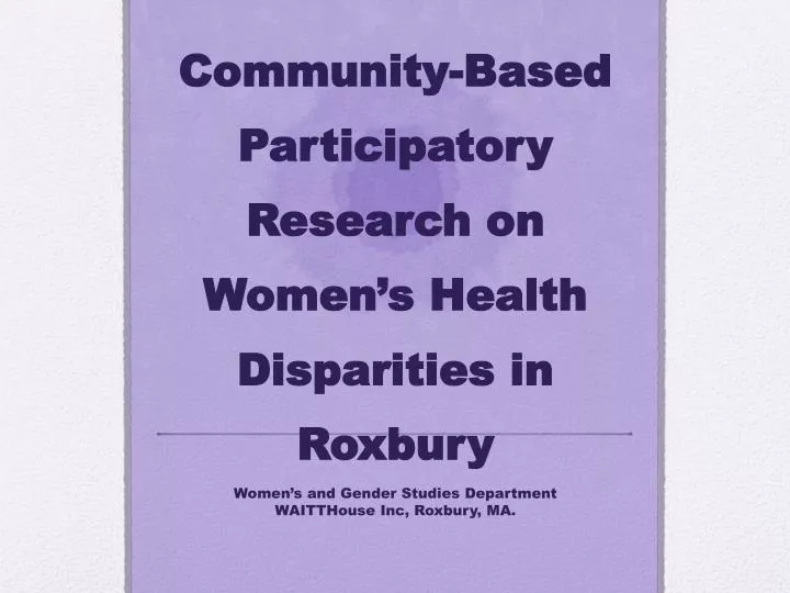 community based participatory research on women s health disparities in roxbury