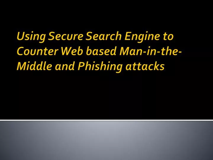 using secure search engine to counter web based man in the middle and phishing attacks