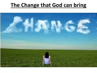 The Change that God can bring