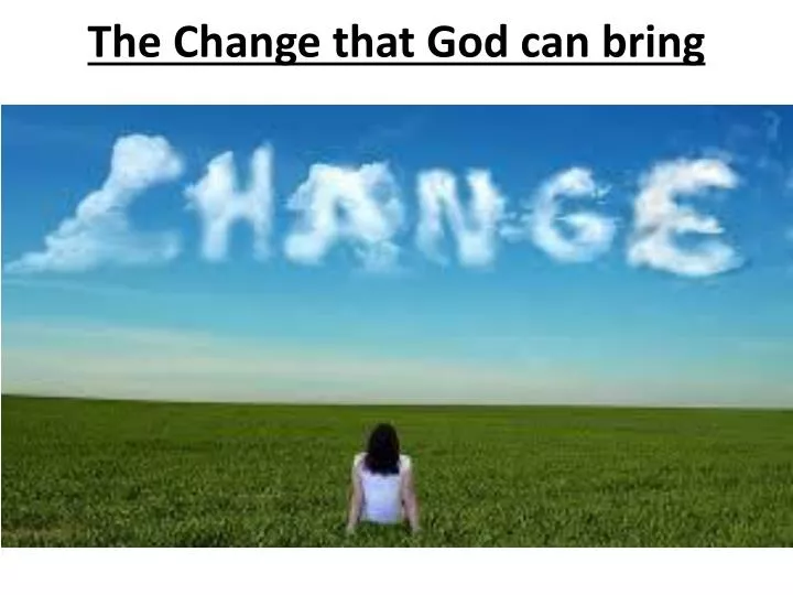 the change that god can bring