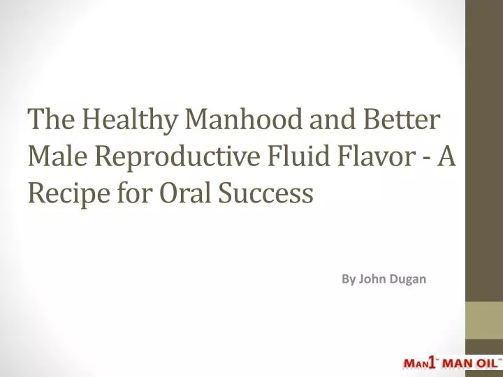 the healthy manhood and better male reproductive fluid flavor a recipe for oral success