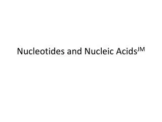 Nucleotides and Nucleic Acids JM