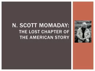 N. Scott momaday: the lost chapter of the american story