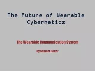 The Future of Wearable Cybernetics