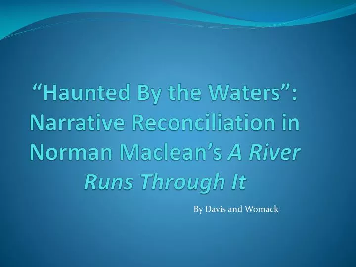 haunted by the waters narrative reconciliation in norman maclean s a river runs through it