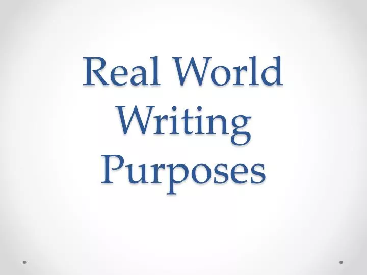 real world writing purposes