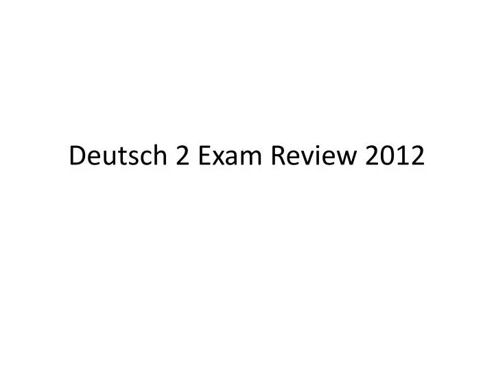 deutsch 2 exam review 2012