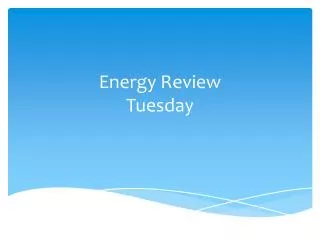 Energy Review Tuesday
