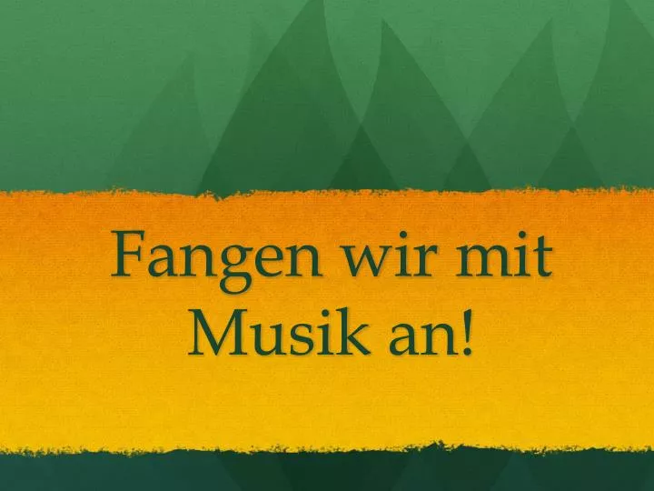 fangen wir mit musik an