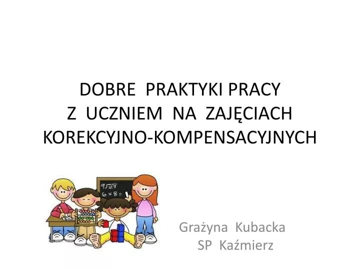 dobre praktyki pracy z uczniem na zaj ciach korekcyjno kompensacyjnych