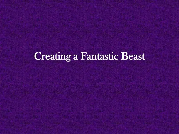 creating a fantastic beast