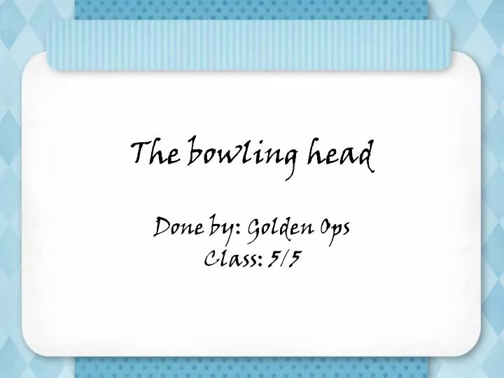 the bowling head