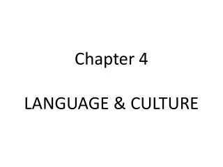 Chapter 4 LANGUAGE &amp; C ULTURE