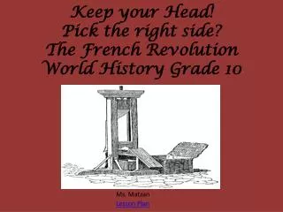 Keep your Head! Pick the right side? The French Revolution World History Grade 10