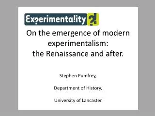 On the emergence of modern experimentalism: the Renaissance and after. Stephen Pumfrey,