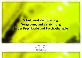 Schuld und Verbitterung, Vergebung und Versöhnung in der Psychiatrie und Psychotherapie