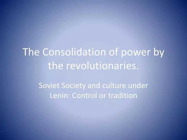 the consolidation of power by the revolutionaries