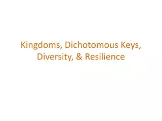 Kingdoms, Dichotomous Keys, Diversity, &amp; Resilience