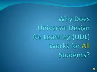 Why Does Universal Design for Learning (UDL) Works for All Students?