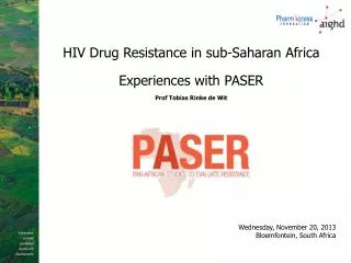 HIV Drug Resistance in sub-Saharan Africa Experiences with PASER Prof Tobias Rinke de Wit