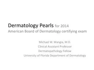 Dermatology Pearls for 2014 American Board of Dermatology certifying exam