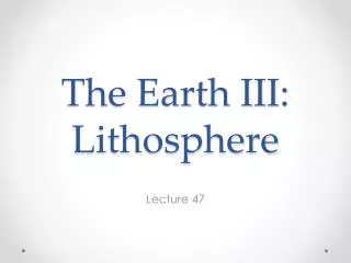 The Earth III: Lithosphere