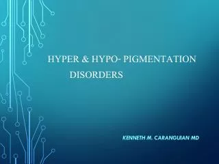 hyper &amp; hypo- pigmentation 	DISORDERS