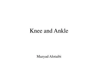 Knee and Ankle