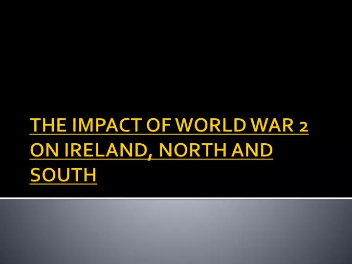 the impact of world war 2 on ireland north and south