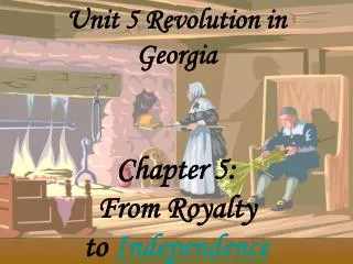 Unit 5 Revolution in Georgia Chapter 5: From Royalty to Independence