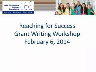 Reaching for Success Grant Writing Workshop February 6, 2014