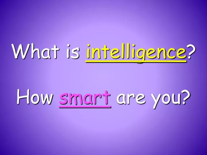 what is intelligence how smart are you